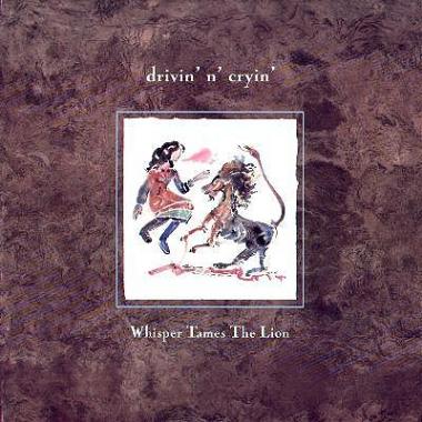 Drivin' N' Cryin' -  Whisper Tames the Lion